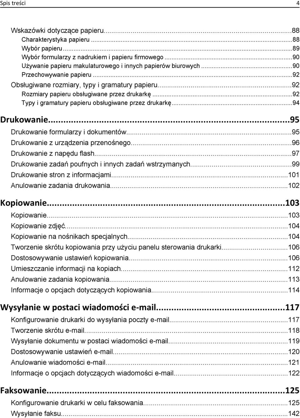 ..92 Typy i gramatury papieru obsługiwane przez drukarkę...94 Drukowanie...95 Drukowanie formularzy i dokumentów...95 Drukowanie z urządzenia przenośnego...96 Drukowanie z napędu flash.