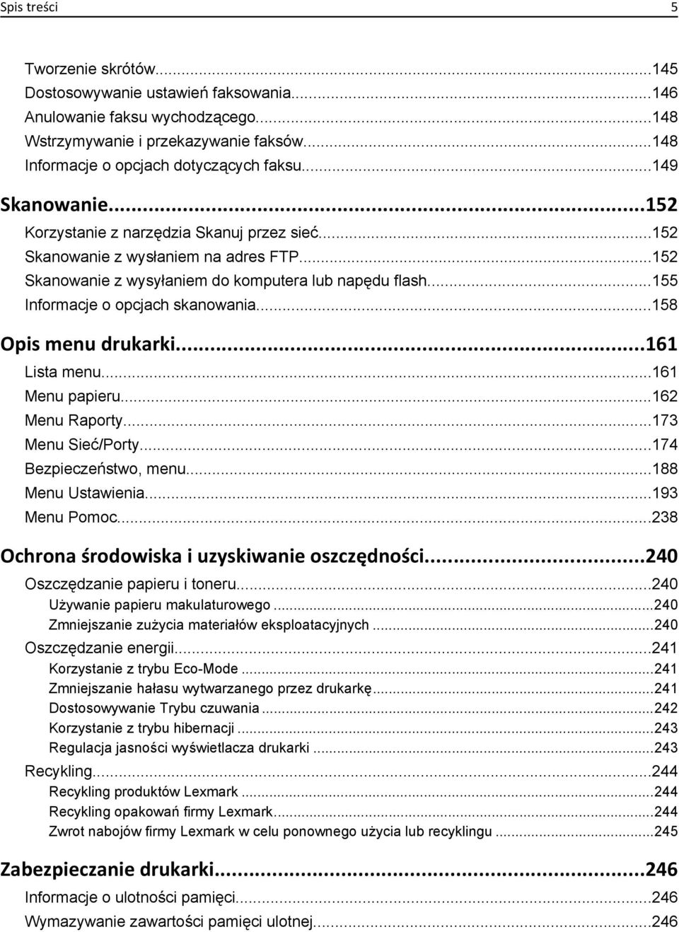 ..155 Informacje o opcjach skanowania...158 Opis menu drukarki...161 Lista menu...161 Menu papieru...162 Menu Raporty...173 Menu Sieć/Porty...174 Bezpieczeństwo, menu...188 Menu Ustawienia.