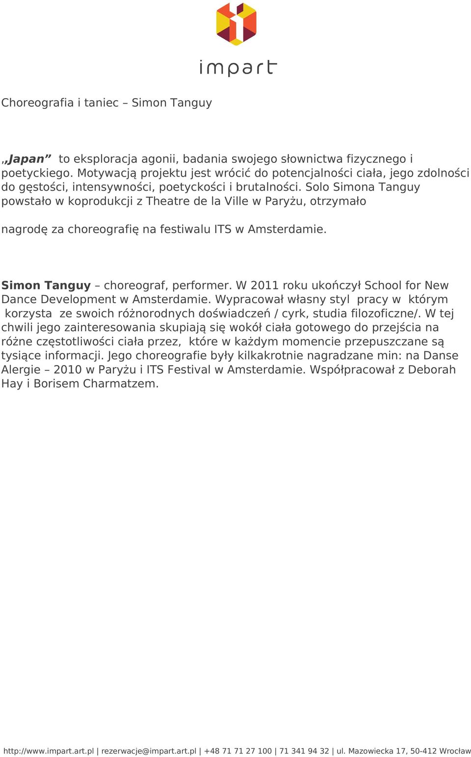 Solo Simona Tanguy powstało w koprodukcji z Theatre de la Ville w Paryżu, otrzymało nagrodę za choreografię na festiwalu ITS w Amsterdamie. Simon Tanguy choreograf, performer.