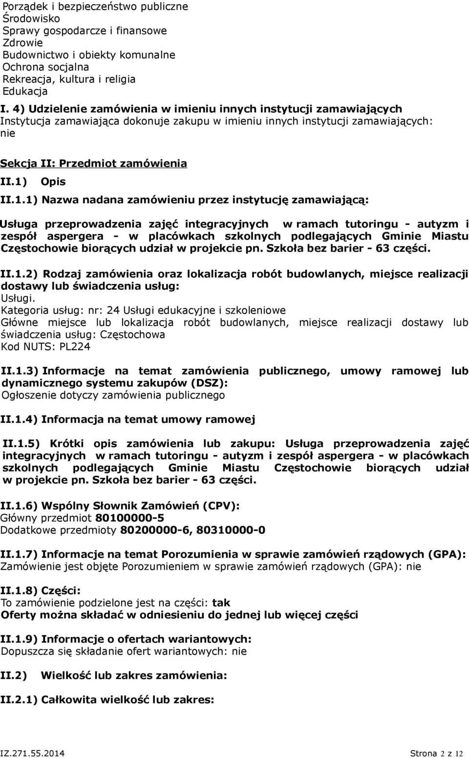 1.1) Nazwa nadana zamówieniu przez instytucję zamawiającą: Usługa przeprowadzenia zajęć integracyjnych w ramach tutoringu - autyzm i zespół aspergera - w placówkach szkolnych podlegających Gminie