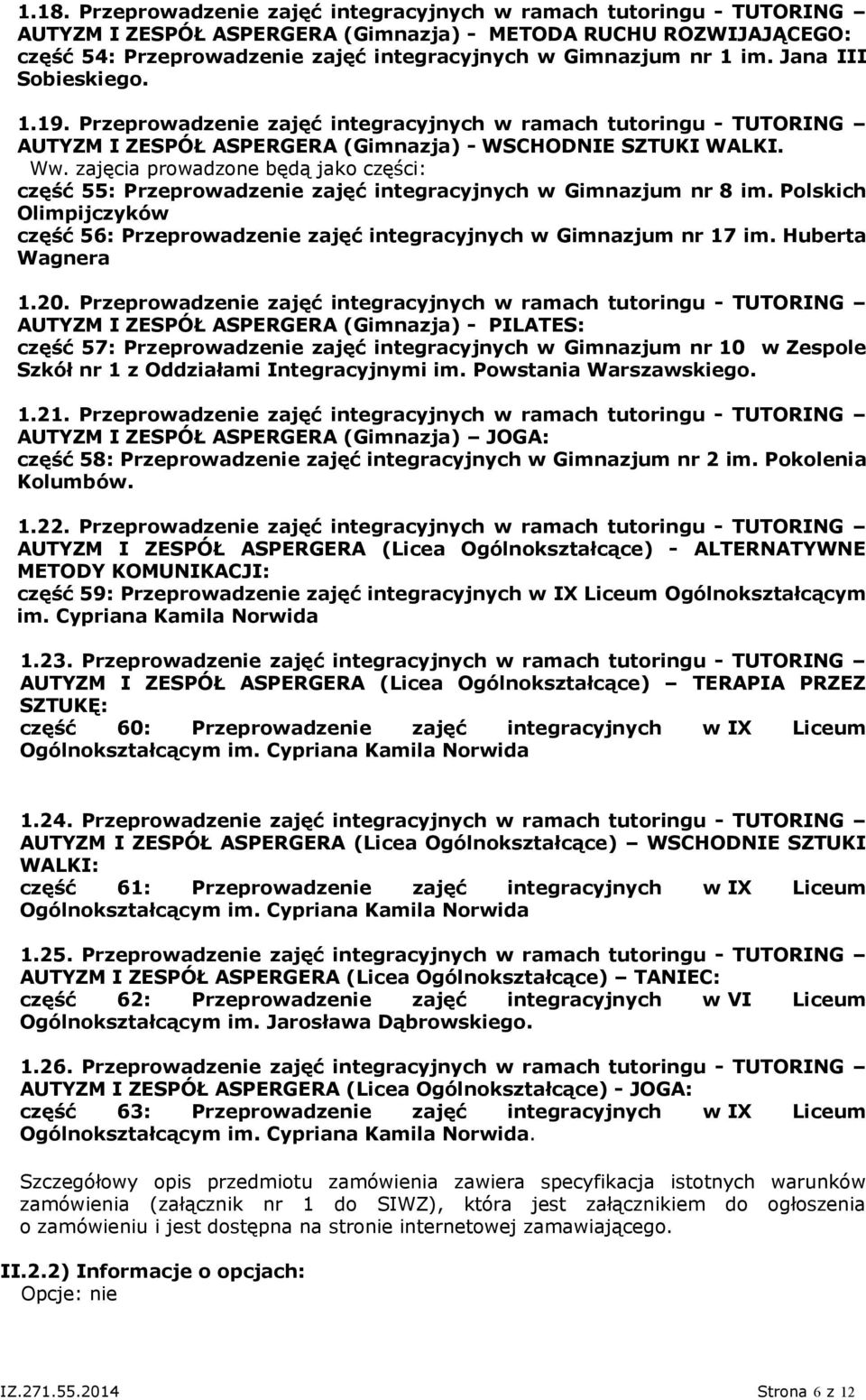część 55: Przeprowadzenie zajęć integracyjnych w Gimnazjum nr 8 im. Polskich Olimpijczyków część 56: Przeprowadzenie zajęć integracyjnych w Gimnazjum nr 17 im. Huberta Wagnera 1.20.