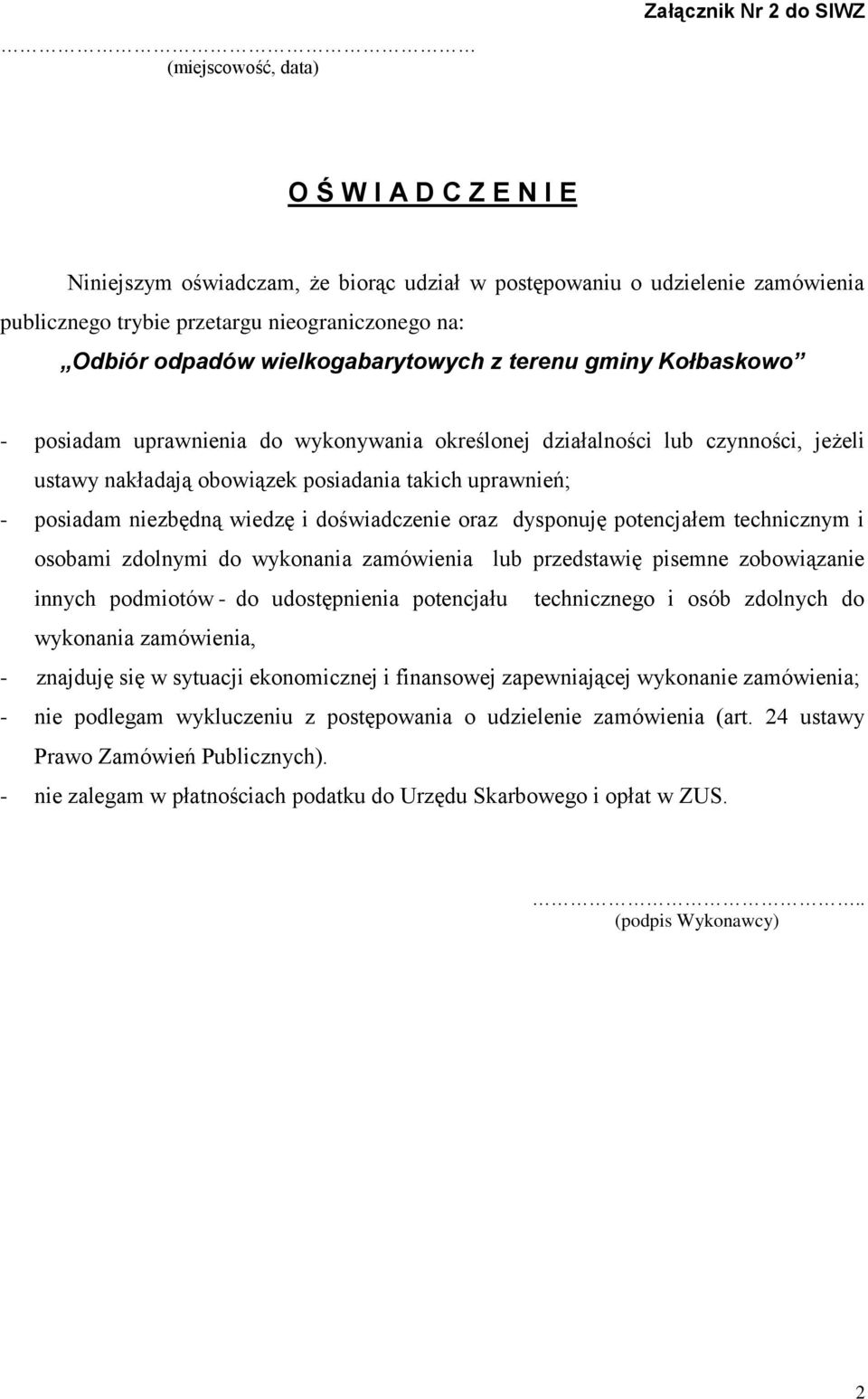 - posiadam niezbędną wiedzę i doświadczenie oraz dysponuję potencjałem technicznym i osobami zdolnymi do wykonania zamówienia lub przedstawię pisemne zobowiązanie innych podmiotów - do udostępnienia