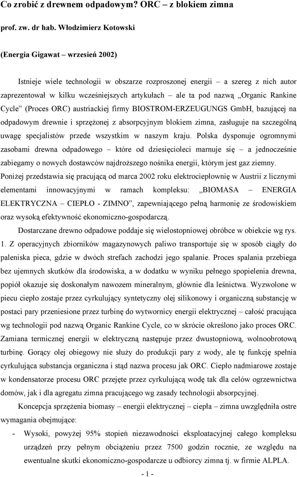 Organic Rankine Cycle (Proces ORC) austriackiej firmy BIOSTROM-ERZEUGUNGS GmbH, bazującej na odpadowym drewnie i sprzężonej z absorpcyjnym blokiem zimna, zasługuje na szczególną uwagę specjalistów