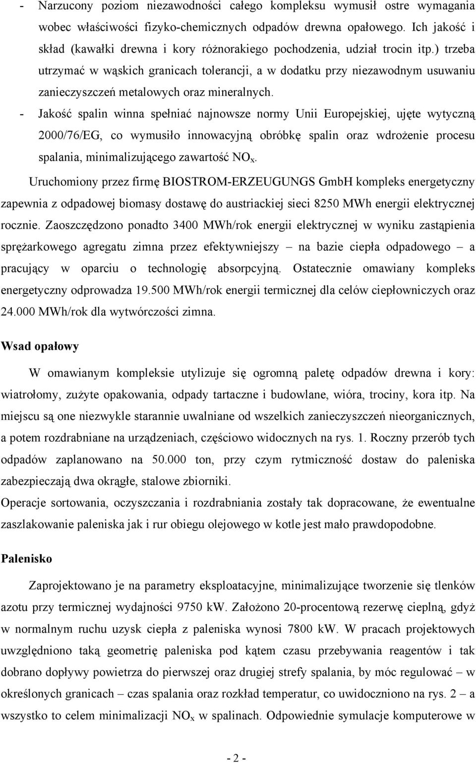 ) trzeba utrzymać w wąskich granicach tolerancji, a w dodatku przy niezawodnym usuwaniu zanieczyszczeń metalowych oraz mineralnych.