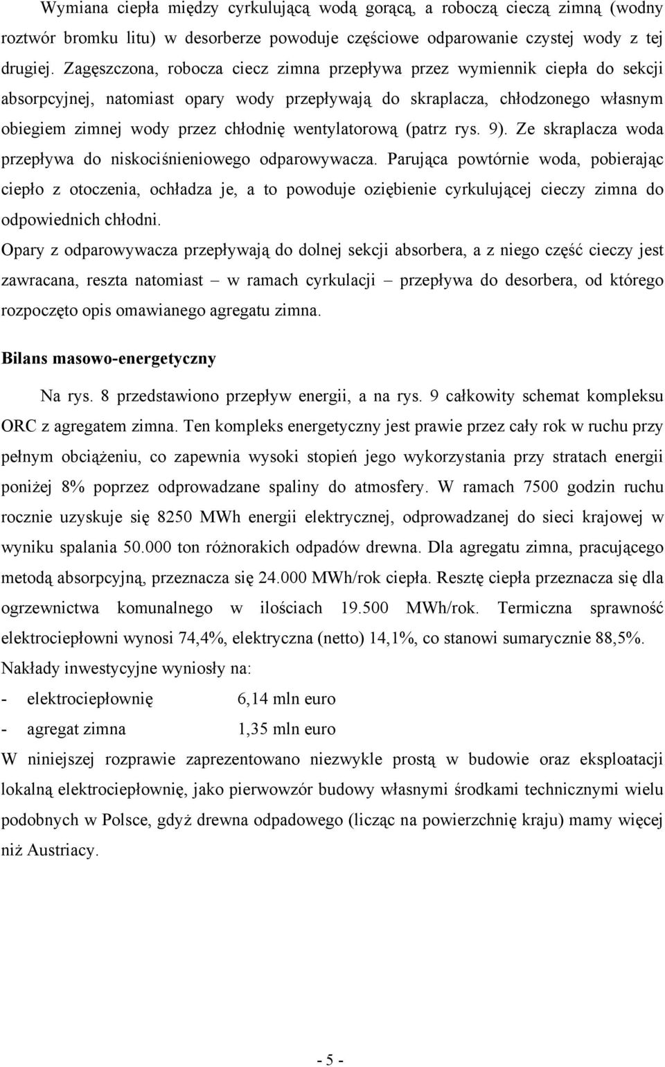 wentylatorową (patrz rys. 9). Ze skraplacza woda przepływa do niskociśnieniowego odparowywacza.