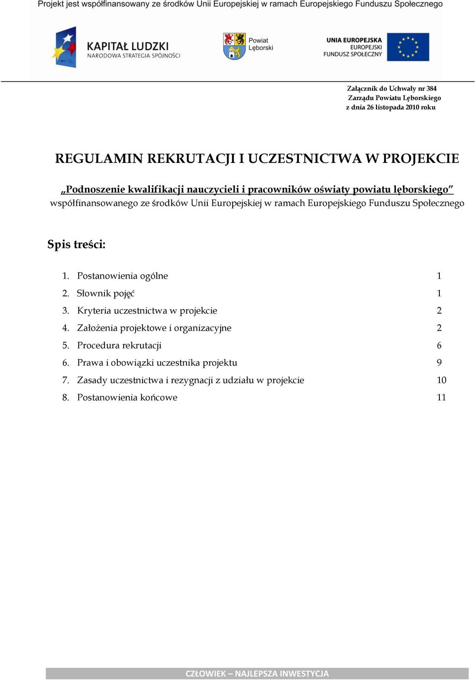Społecznego Spis treści: 1. Postanowienia ogólne 1 2. Słownik pojęć 1 3. Kryteria uczestnictwa w projekcie 2 4. Założenia projektowe i organizacyjne 2 5.