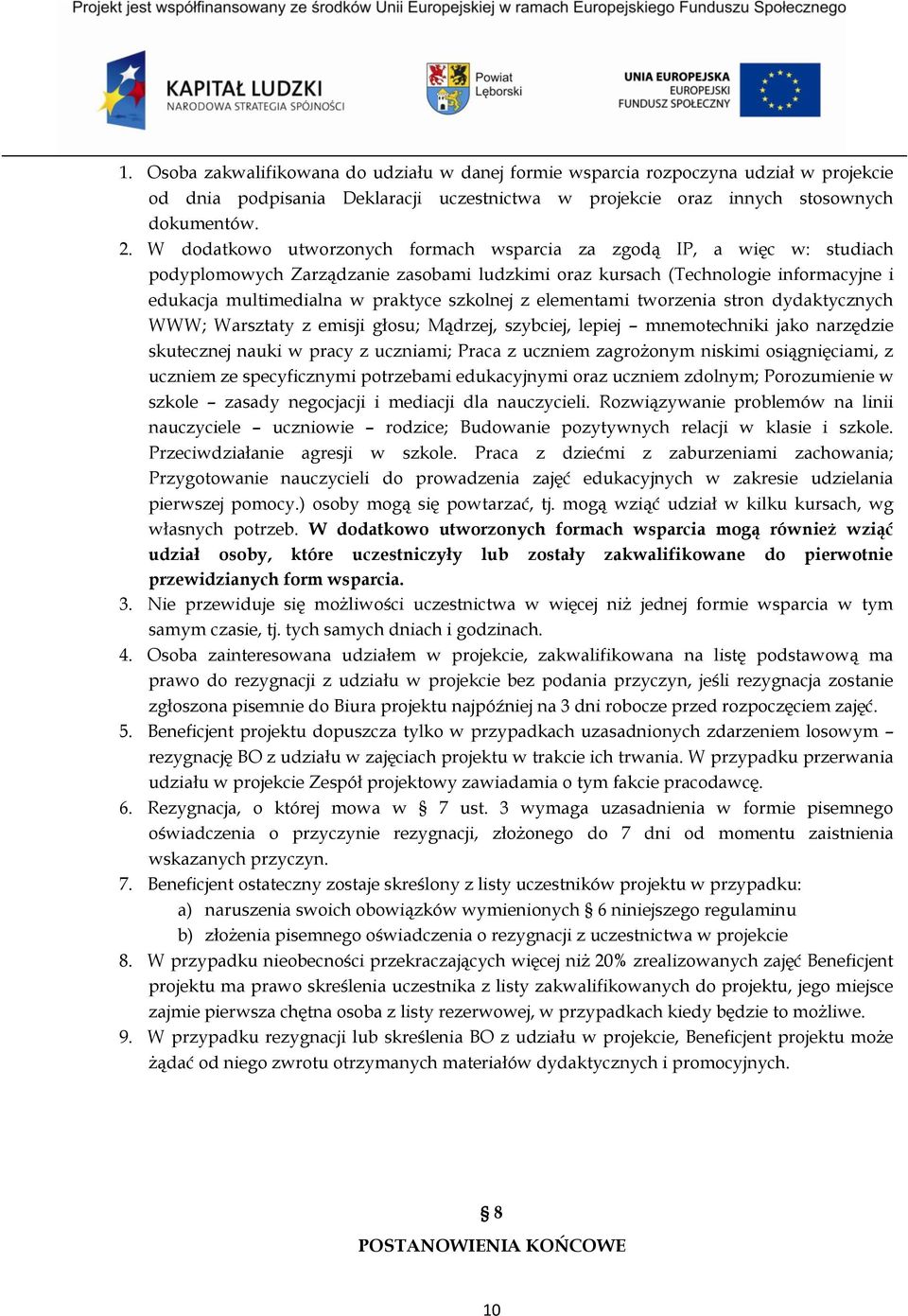szkolnej z elementami tworzenia stron dydaktycznych WWW; Warsztaty z emisji głosu; Mądrzej, szybciej, lepiej mnemotechniki jako narzędzie skutecznej nauki w pracy z uczniami; Praca z uczniem
