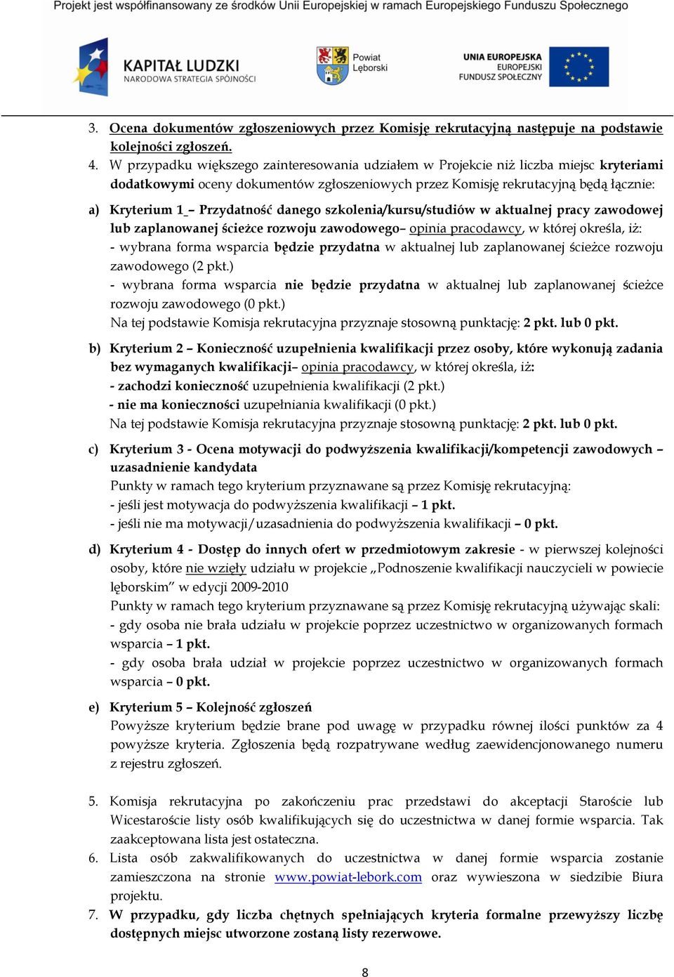 danego szkolenia/kursu/studiów w aktualnej pracy zawodowej lub zaplanowanej ścieżce rozwoju zawodowego opinia pracodawcy, w której określa, iż: - wybrana forma wsparcia będzie przydatna w aktualnej