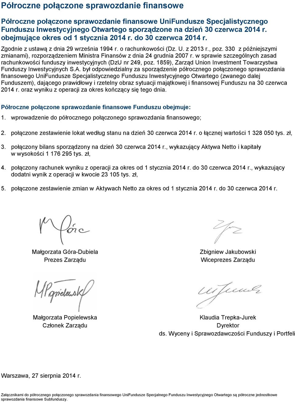 330 z późniejszymi zmianami), rozporządzeniem Ministra Finansów z dnia 24 grudnia 2007 r. w sprawie szczególnych zasad rachunkowości funduszy inwestycyjnych (DzU nr 249, poz.