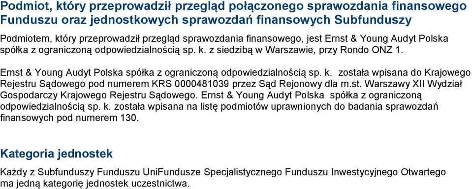 Ernst & Young Audyt Polska spółka z ograniczoną odpowiedzialnością sp. k. została wpisana do Krajowego Rejestru Sądowego pod numerem KRS 0000481039 przez Sąd Rejonowy dla m.st. Warszawy XII Wydział Gospodarczy Krajowego Rejestru Sądowego.