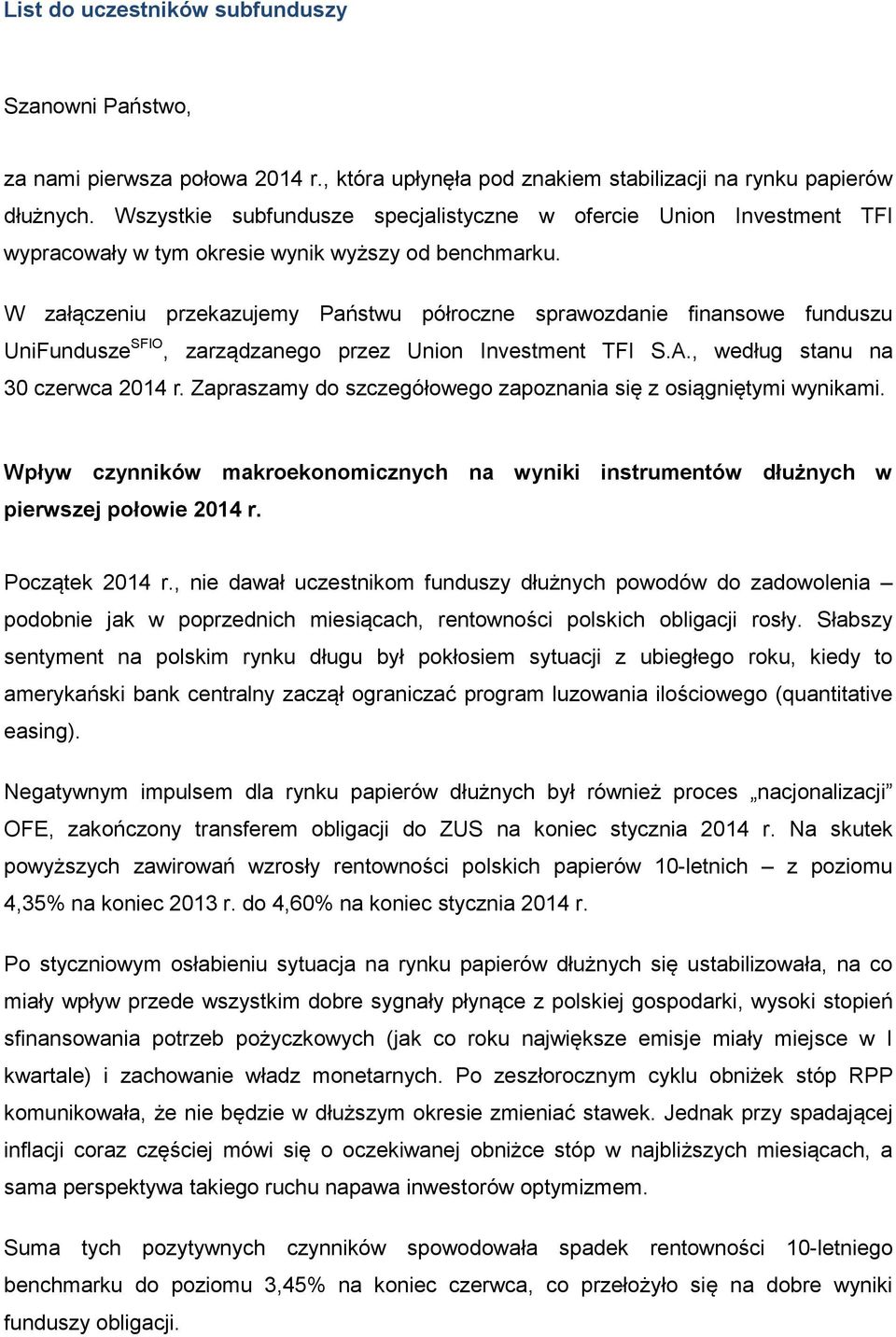 W załączeniu przekazujemy Państwu półroczne sprawozdanie finansowe funduszu UniFundusze SFIO, zarządzanego przez Union Investment TFI S.A., według stanu na 30 czerwca 2014 r.