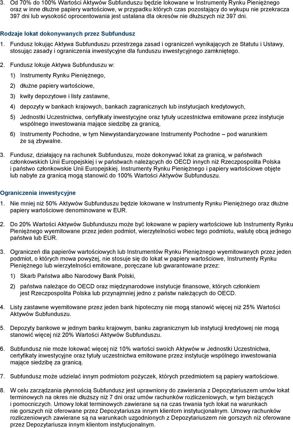 Fundusz lokując Aktywa Subfunduszu przestrzega zasad i ograniczeń wynikających ze Statutu i Ustawy, stosując zasady i ograniczenia inwestycyjne dla funduszu inwestycyjnego zamkniętego. 2.