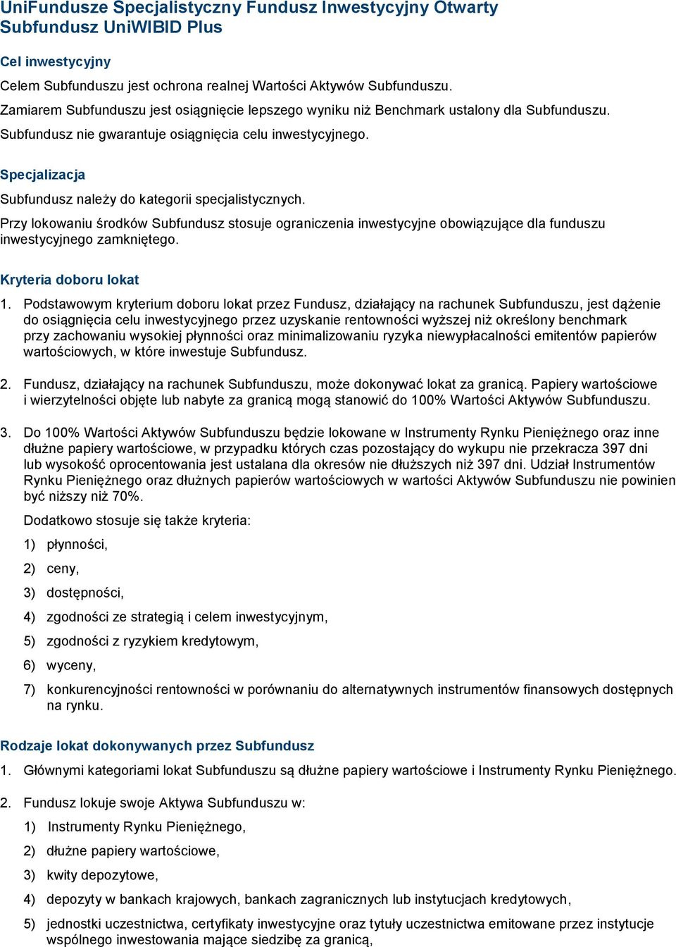 Specjalizacja Subfundusz należy do kategorii specjalistycznych. Przy lokowaniu środków Subfundusz stosuje ograniczenia inwestycyjne obowiązujące dla funduszu inwestycyjnego zamkniętego.