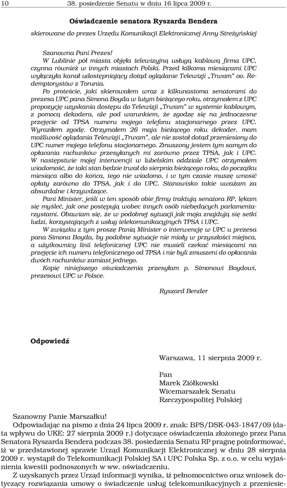 Przed kilkoma miesi¹cami UPC wy³¹czy³a kana³ udostêpniaj¹cy dot¹d ogl¹danie Telewizji Trwam oo. Redemptorystów z Torunia.