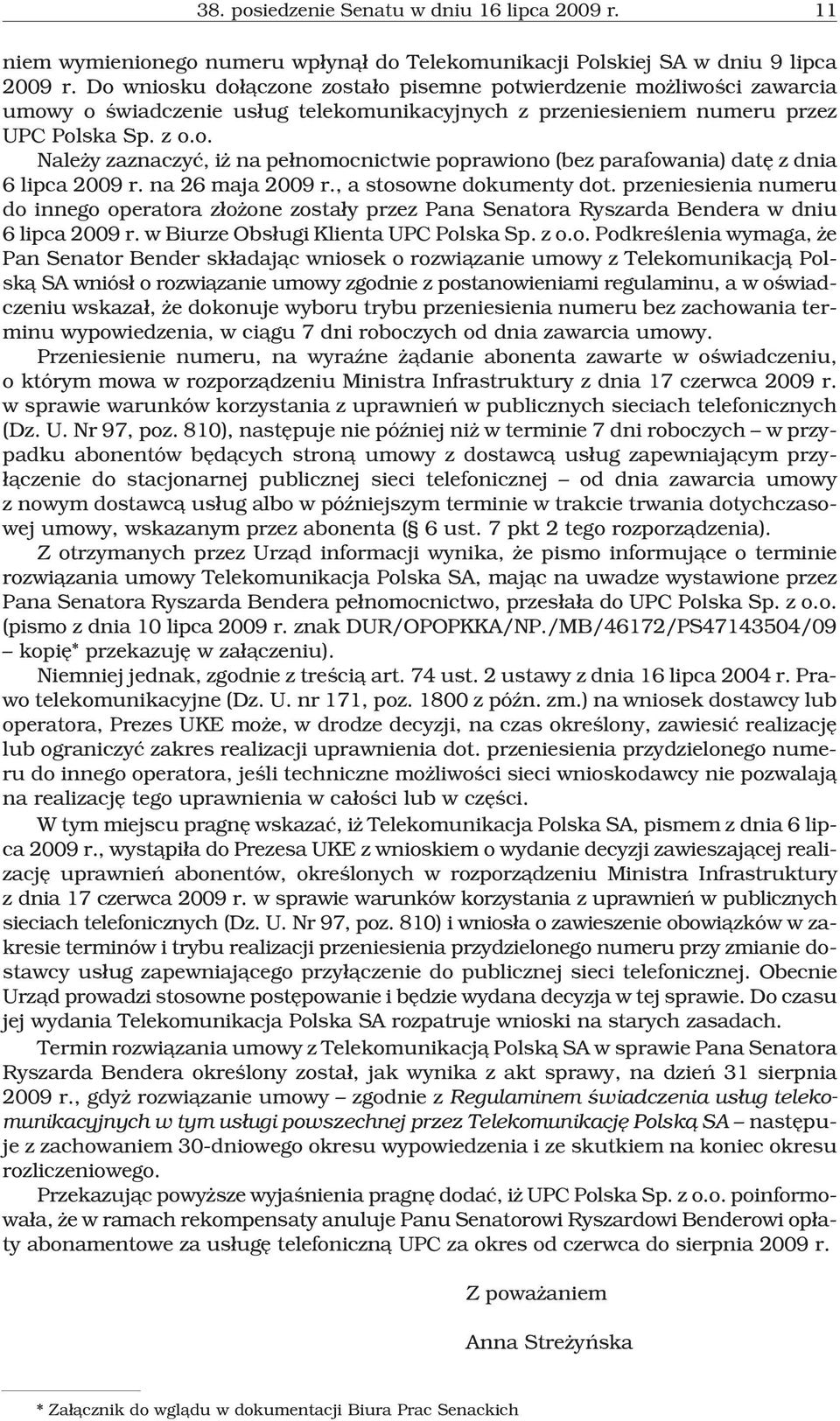 na 26 maja 2009 r., a stosowne dokumenty dot. przeniesienia numeru do innego operatora z³o one zosta³y przez Pana Senatora Ryszarda Bendera w dniu 6 lipca 2009 r.