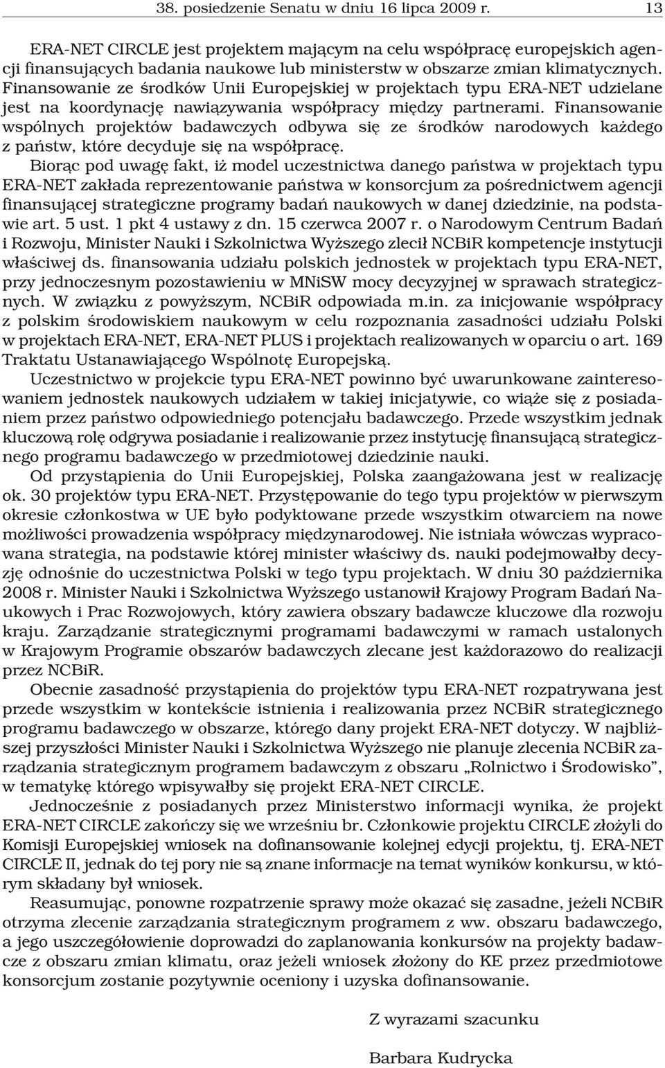 Finansowanie ze œrodków Unii Europejskiej w projektach typu ERA-NET udzielane jest na koordynacjê nawi¹zywania wspó³pracy miêdzy partnerami.