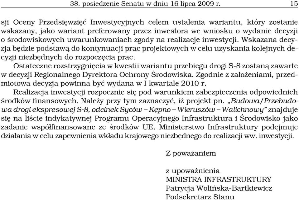 zgody na realizacjê inwestycji. Wskazana decyzja bêdzie podstaw¹ do kontynuacji prac projektowych w celu uzyskania kolejnych decyzji niezbêdnych do rozpoczêcia prac.