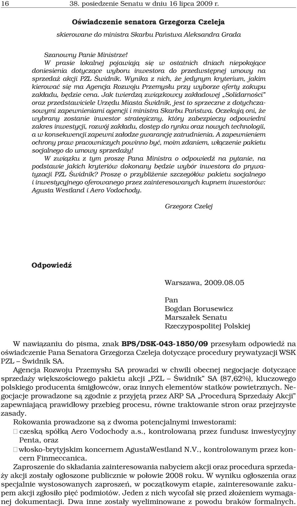 Wynika z nich, e jedynym kryterium, jakim kierowaæ siê ma Agencja Rozwoju Przemys³u przy wyborze oferty zakupu zak³adu, bêdzie cena.