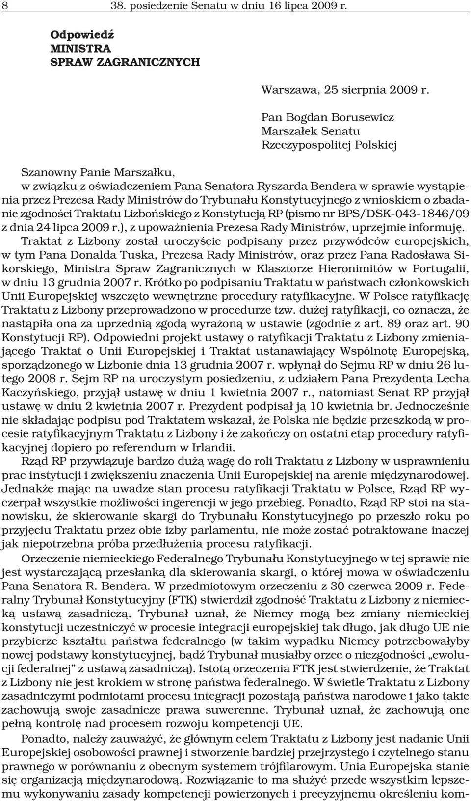 do Trybuna³u Konstytucyjnego z wnioskiem o zbadanie zgodnoœci Traktatu Lizboñskiego z Konstytucj¹ RP (pismo nr BPS/DSK-043-1846/09 z dnia 24 lipca 2009 r.