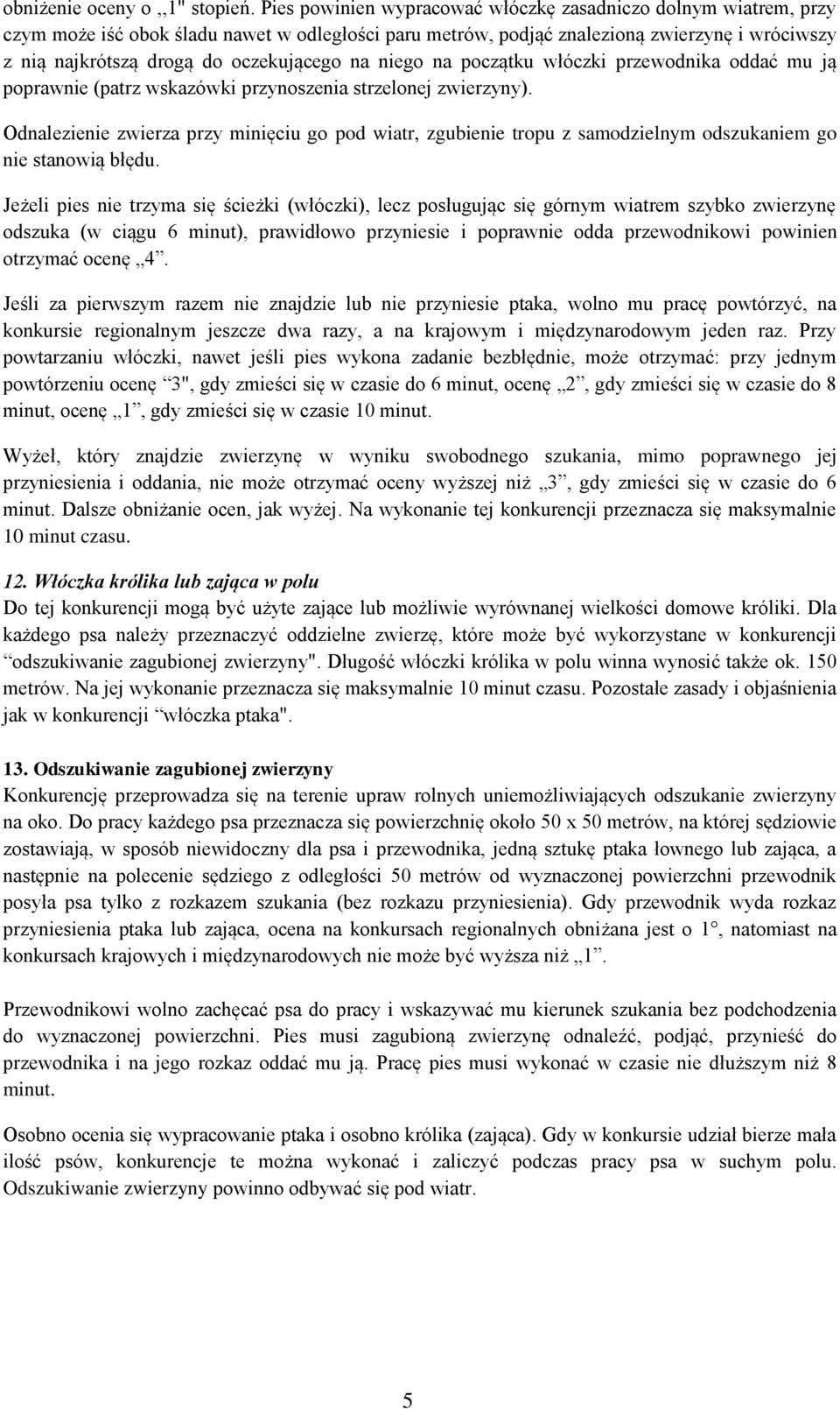oczekującego na niego na początku włóczki przewodnika oddać mu ją poprawnie (patrz wskazówki przynoszenia strzelonej zwierzyny).