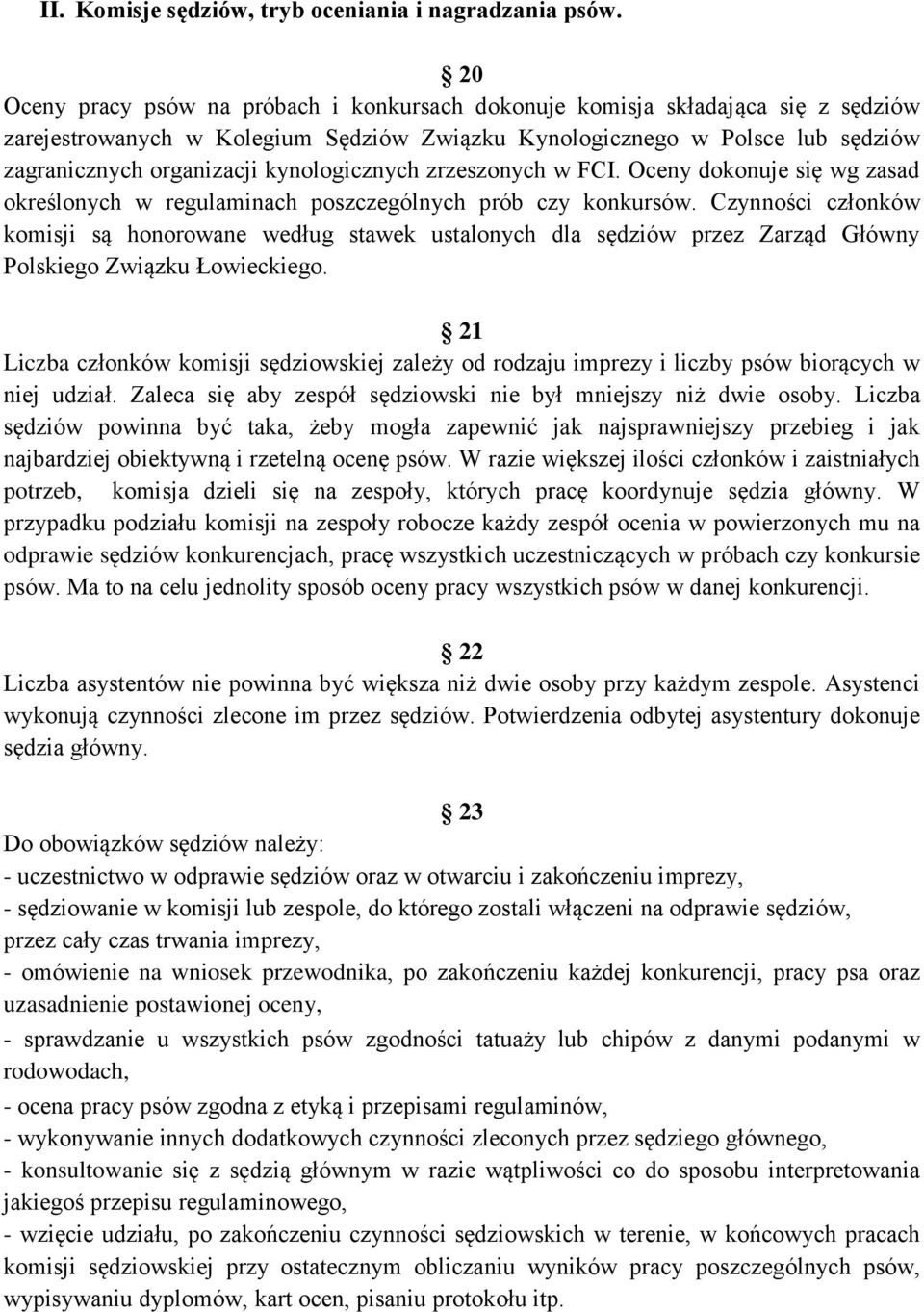 kynologicznych zrzeszonych w FCI. Oceny dokonuje się wg zasad określonych w regulaminach poszczególnych prób czy konkursów.