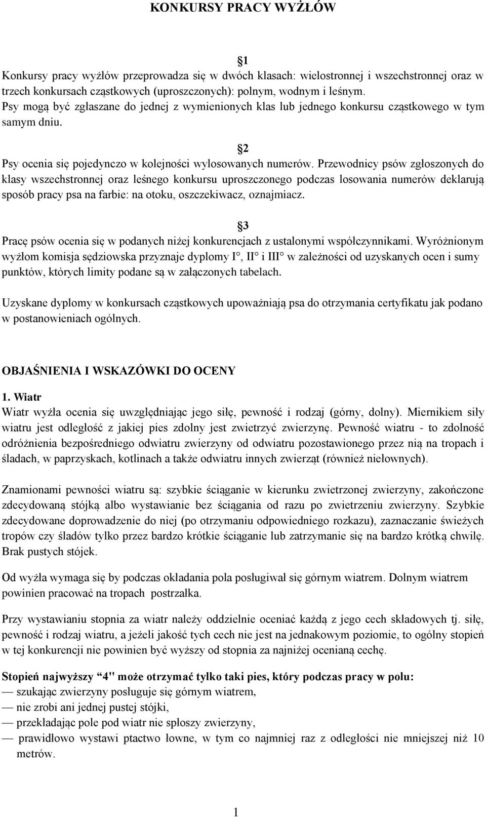 Przewodnicy psów zgłoszonych do klasy wszechstronnej oraz leśnego konkursu uproszczonego podczas losowania numerów deklarują sposób pracy psa na farbie: na otoku, oszczekiwacz, oznajmiacz.