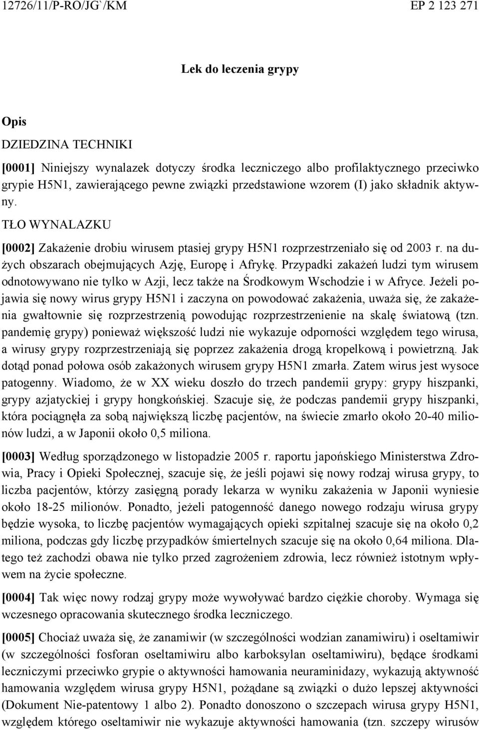 na dużych obszarach obejmujących Azję, Europę i Afrykę. Przypadki zakażeń ludzi tym wirusem odnotowywano nie tylko w Azji, lecz także na Środkowym Wschodzie i w Afryce.