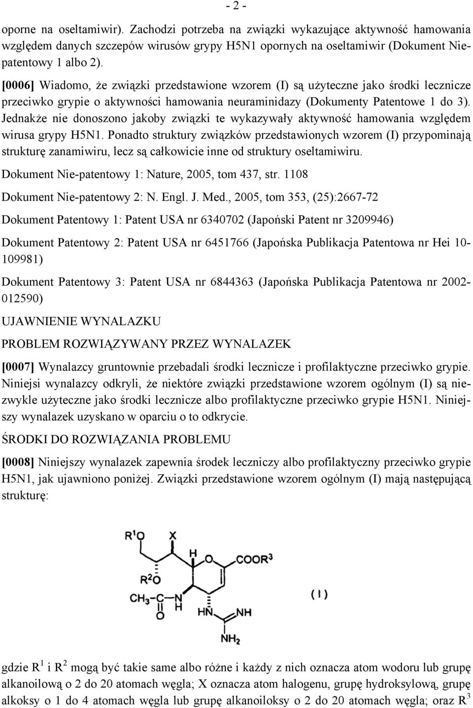Jednakże nie donoszono jakoby związki te wykazywały aktywność hamowania względem wirusa grypy H5N1.