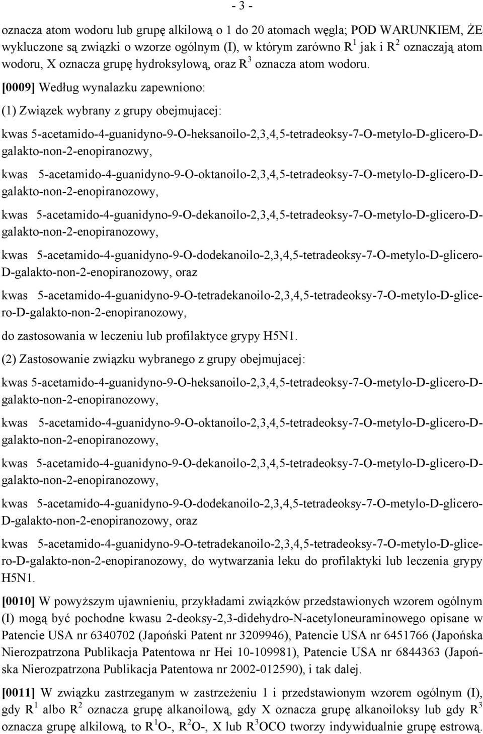[0009] Według wynalazku zapewniono: (1) Związek wybrany z grupy obejmujacej: kwas 5-acetamido-4-guanidyno-9-O-heksanoilo-2,3,4,5-tetradeoksy-7-O-metylo-D-glicero-Dgalakto-non-2-enopiranozwy, kwas