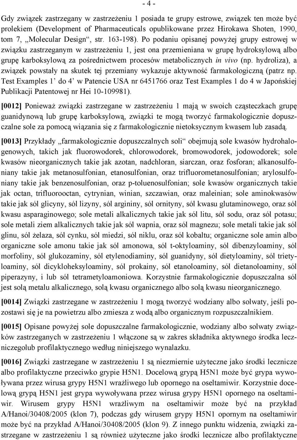 Po podaniu opisanej powyżej grupy estrowej w związku zastrzeganym w zastrzeżeniu 1, jest ona przemieniana w grupę hydroksylową albo grupę karboksylową za pośrednictwem procesów metabolicznych in vivo