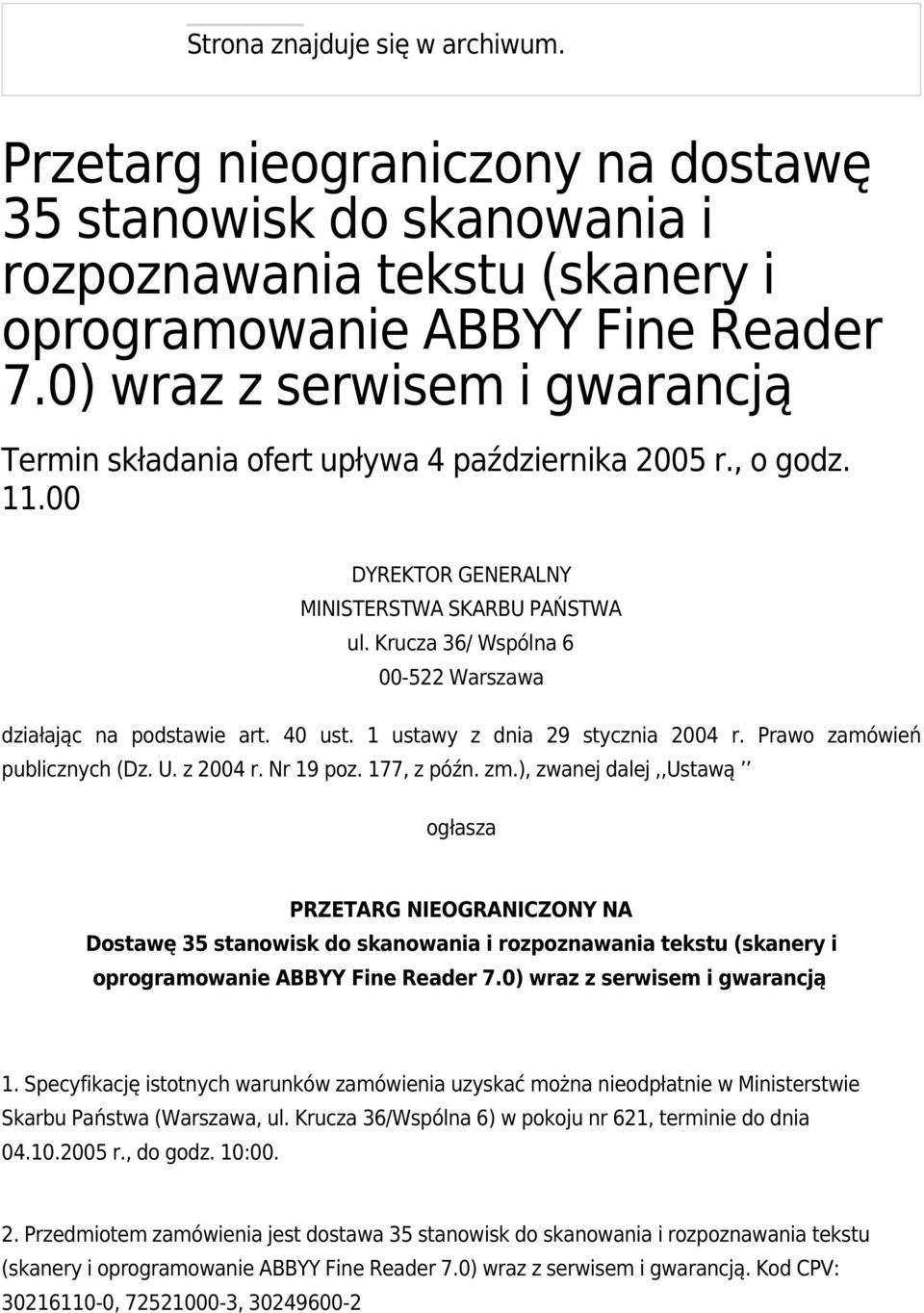 Krucza 36/ Wspólna 6 00-522 Warszawa działając na podstawie art. 40 ust. 1 ustawy z dnia 29 stycznia 2004 r. Prawo zamówień publicznych (Dz. U. z 2004 r. Nr 19 poz. 177, z późn. zm.
