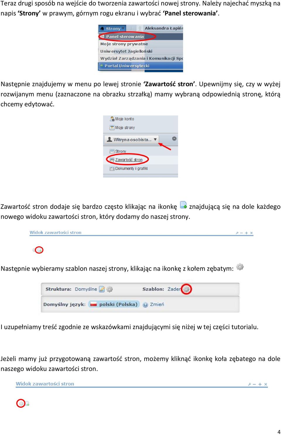 Zawartość stron dodaje się bardzo często klikając na ikonkę znajdującą się na dole każdego nowego widoku zawartości stron, który dodamy do naszej strony.