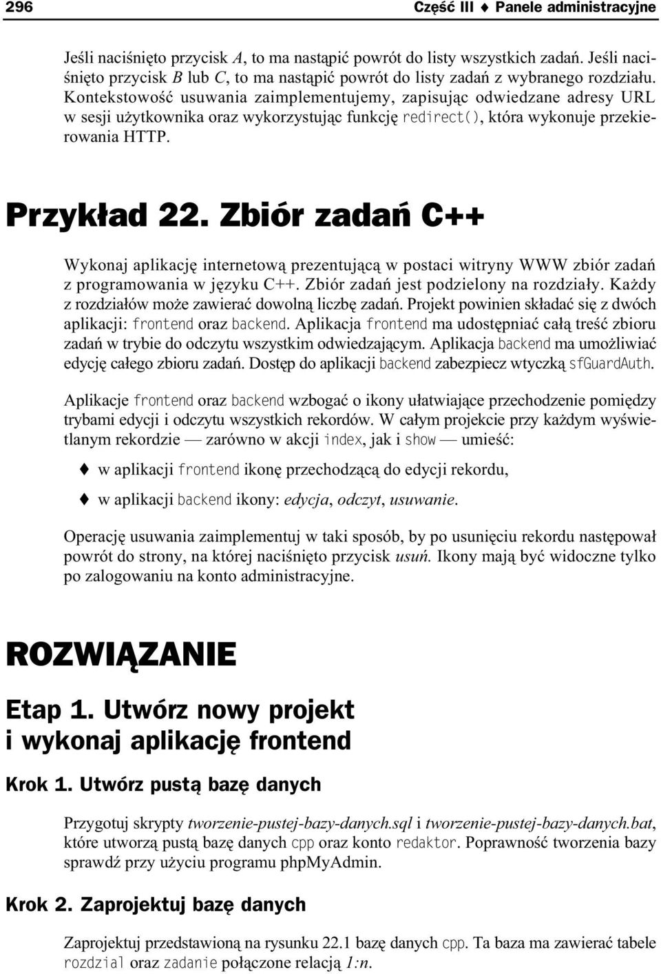 Kontekstowo usuwania zaimplementujemy, zapisuj c odwiedzane adresy URL w sesji u ytkownika oraz wykorzystuj c funkcj redirect(), która wykonuje przekierowania HTTP. Przyk ad 22.