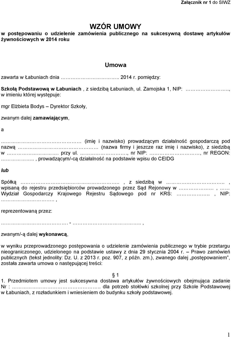 ., w imieniu której występuje: mgr Elżbieta Bodys Dyrektor Szkoły, zwanym dalej zamawiającym, a (imię i nazwisko) prowadzącym działalność gospodarczą pod nazwą (nazwa firmy i jeszcze raz imię i