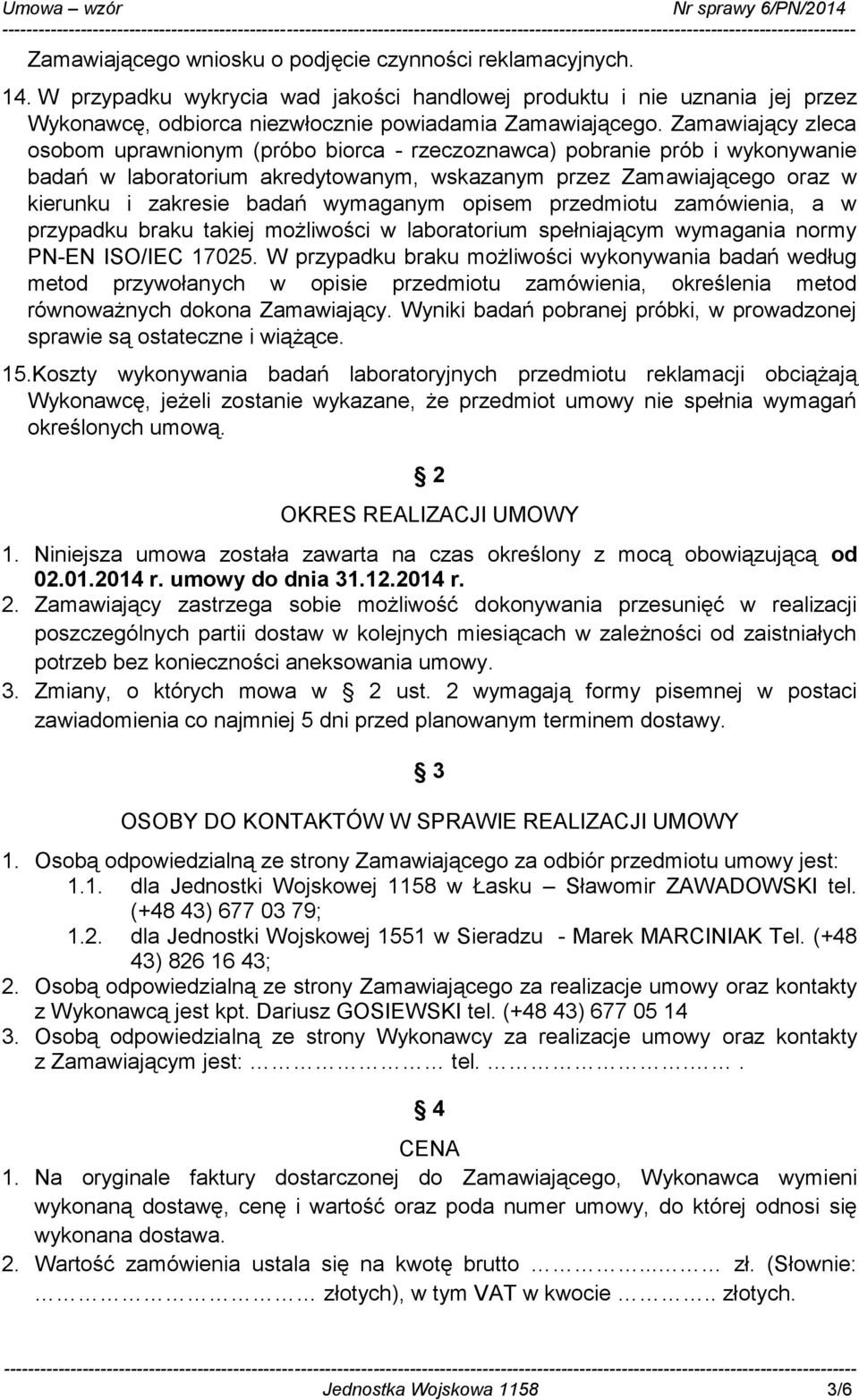 wymaganym opisem przedmiotu zamówienia, a w przypadku braku takiej możliwości w laboratorium spełniającym wymagania normy PN-EN ISO/IEC 17025.