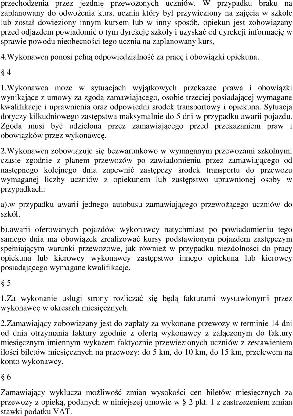 powiadomić o tym dyrekcję szkoły i uzyskać od dyrekcji informację w sprawie powodu nieobecności tego ucznia na zaplanowany kurs, 4.