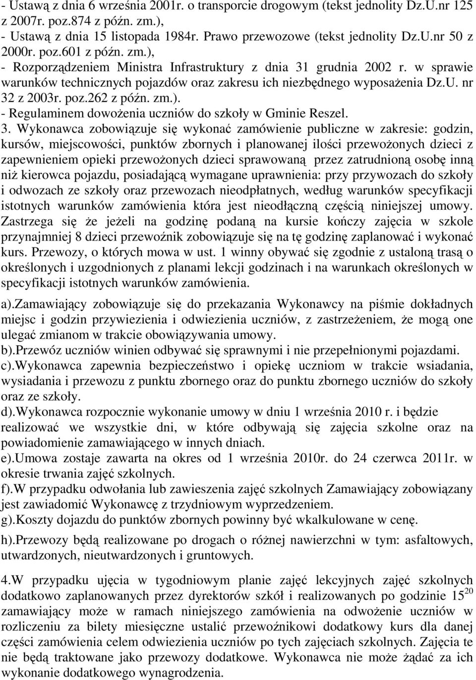 262 z późn. zm.). - Regulaminem dowoŝenia uczniów do szkoły w Gminie Reszel. 3.