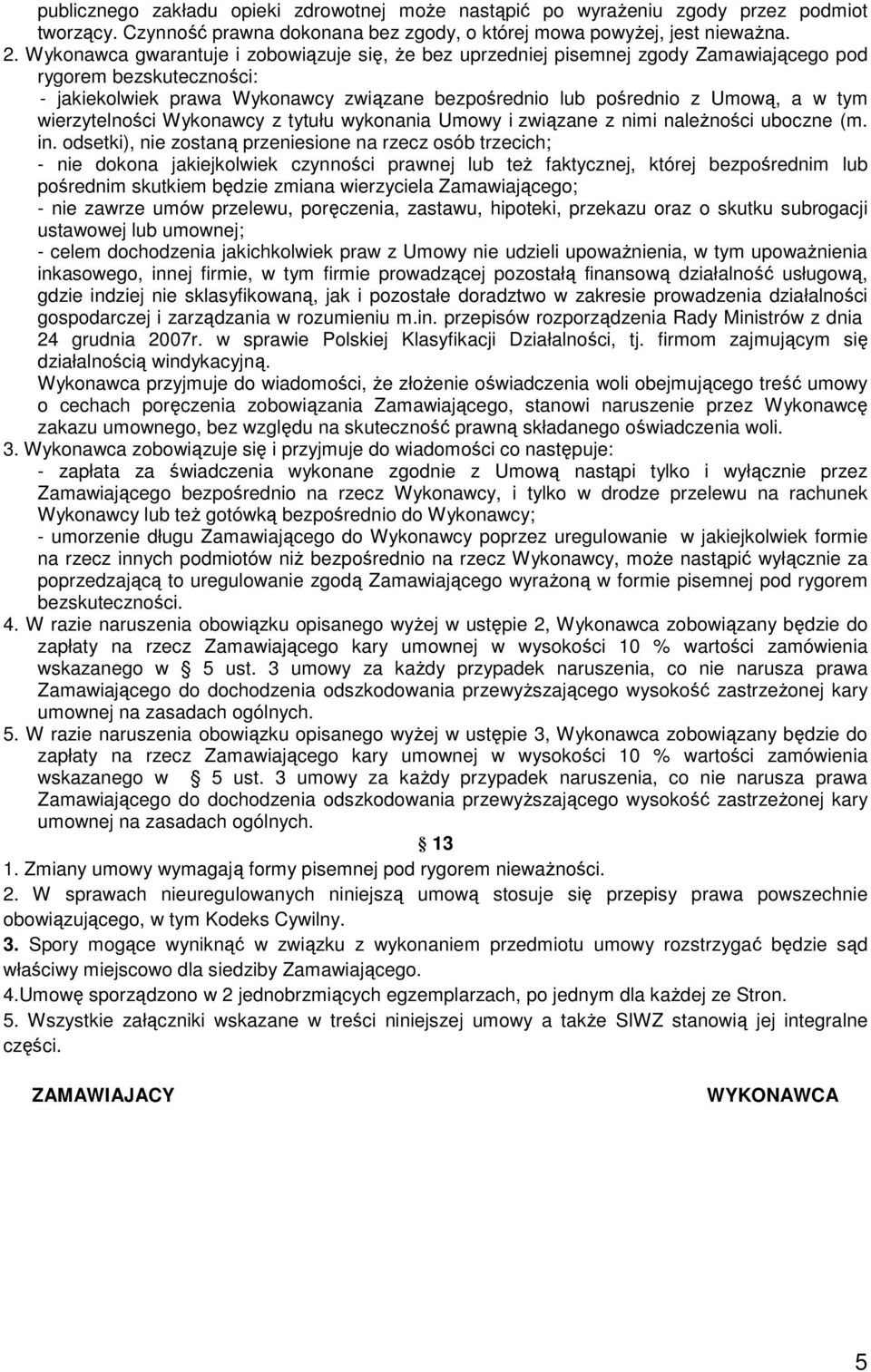 wierzytelności Wykonawcy z tytułu wykonania Umowy i związane z nimi naleŝności uboczne (m. in.