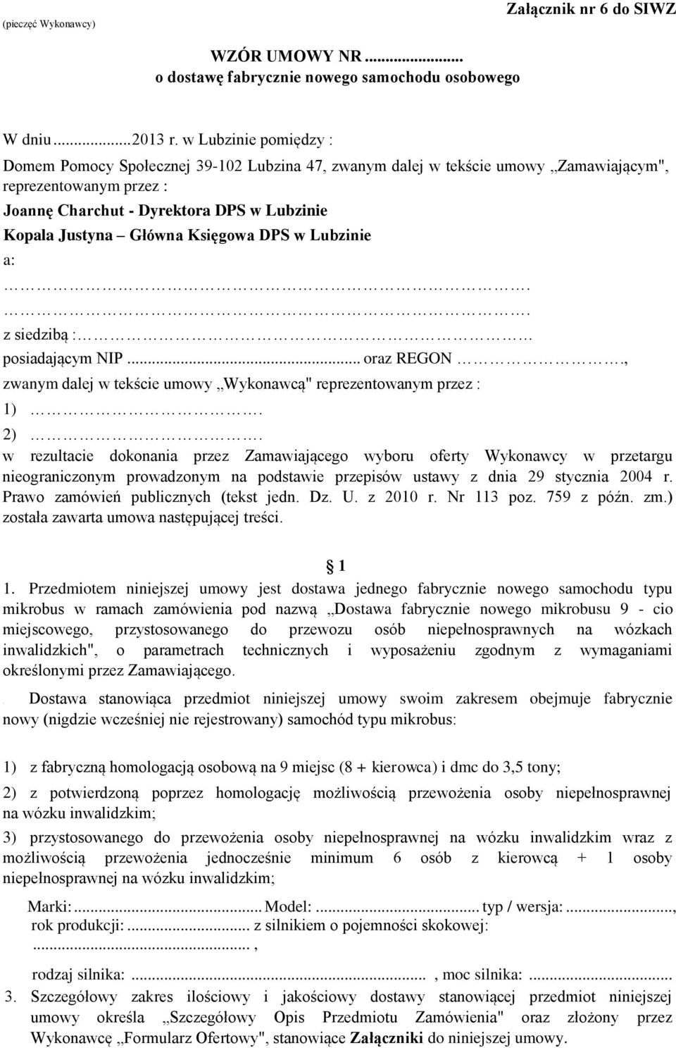 Księgowa DPS w Lubzinie a:.. z siedzibą : posiadającym NIP... oraz REGON., zwanym dalej w tekście umowy Wykonawcą" reprezentowanym przez : 1). 2).