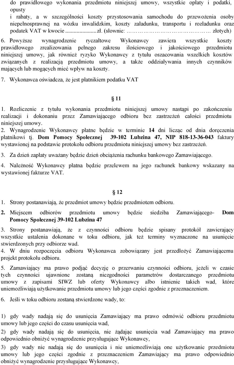 Powyższe wynagrodzenie ryczałtowe Wykonawcy zawiera wszystkie koszty prawidłowego zrealizowania pełnego zakresu ilościowego i jakościowego przedmiotu niniejszej umowy, jak również ryzyko Wykonawcy z