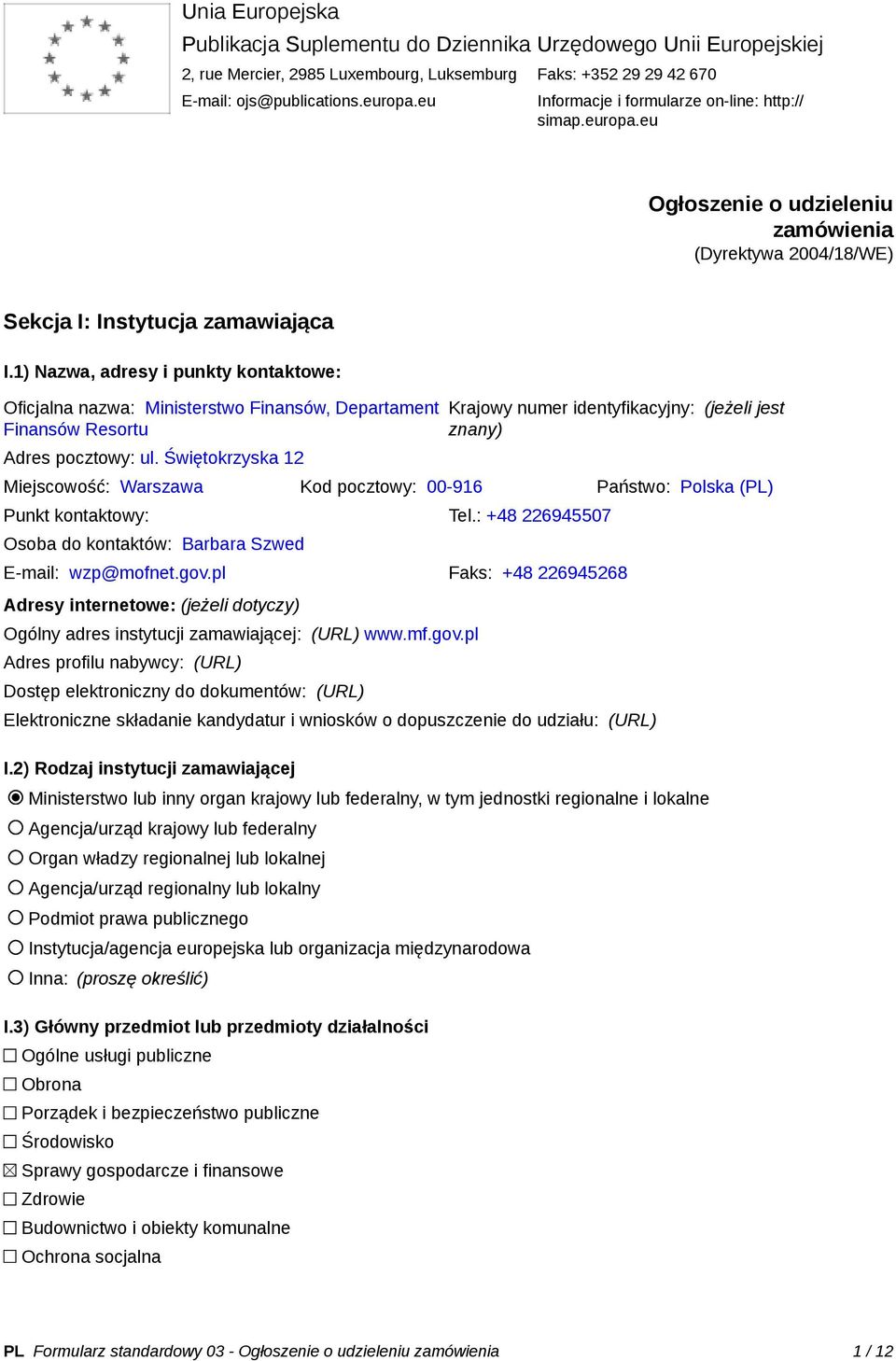 1) Nazwa, adresy i punkty kontaktowe: Oficjalna nazwa: Ministerstwo Finansów, Departament Finansów Resortu Adres pocztowy: ul.