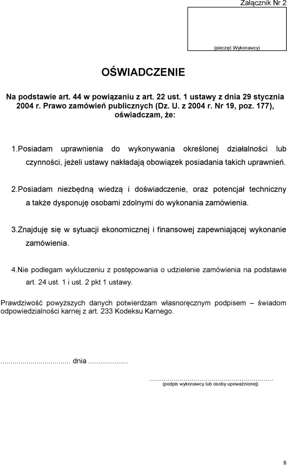 Posiadam niezbędną wiedzą i doświadczenie, oraz potencjał techniczny a także dysponuję osobami zdolnymi do wykonania zamówienia. 3.