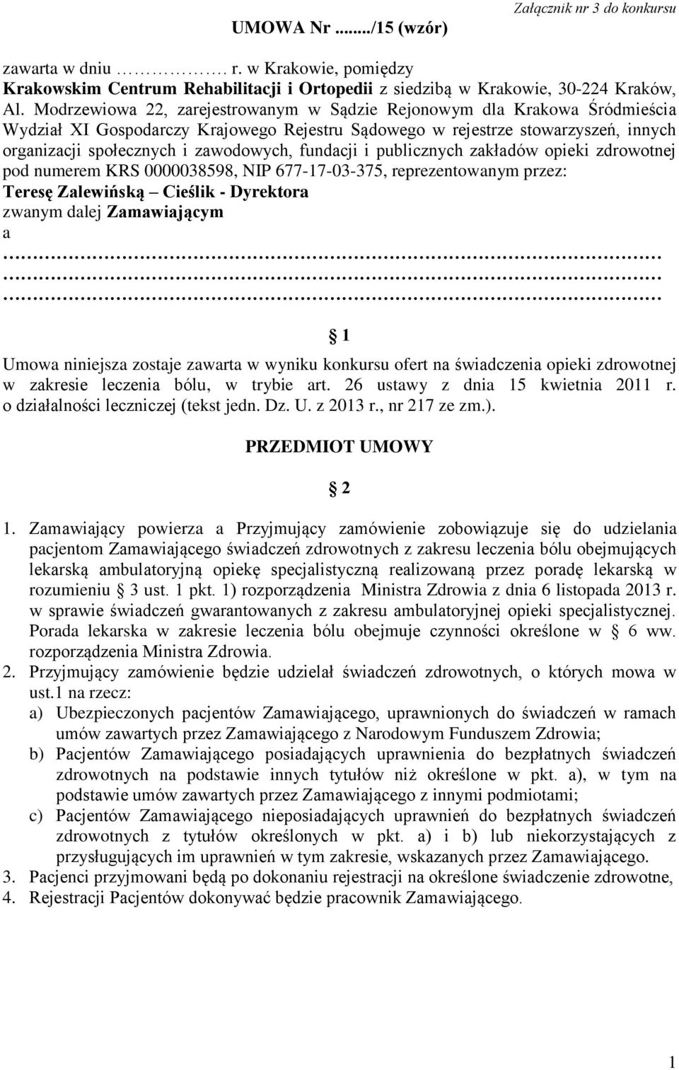 fundacji i publicznych zakładów opieki zdrowotnej pod numerem KRS 0000038598, NIP 677-17-03-375, reprezentowanym przez: Teresę Zalewińską Cieślik - Dyrektora zwanym dalej Zamawiającym a 1 Umowa