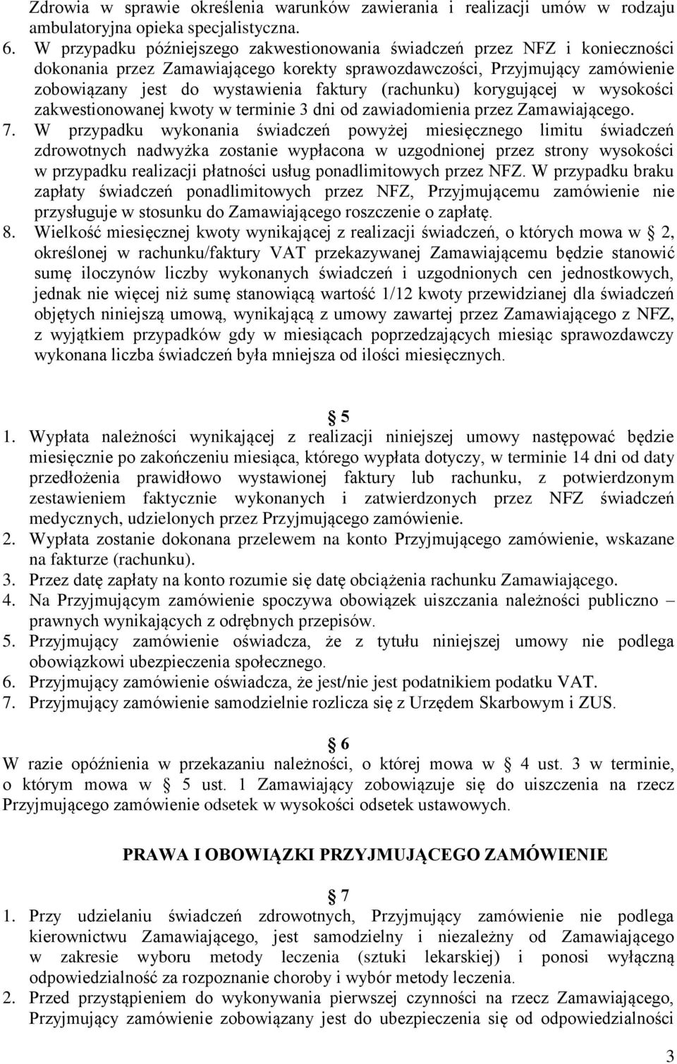 (rachunku) korygującej w wysokości zakwestionowanej kwoty w terminie 3 dni od zawiadomienia przez Zamawiającego. 7.