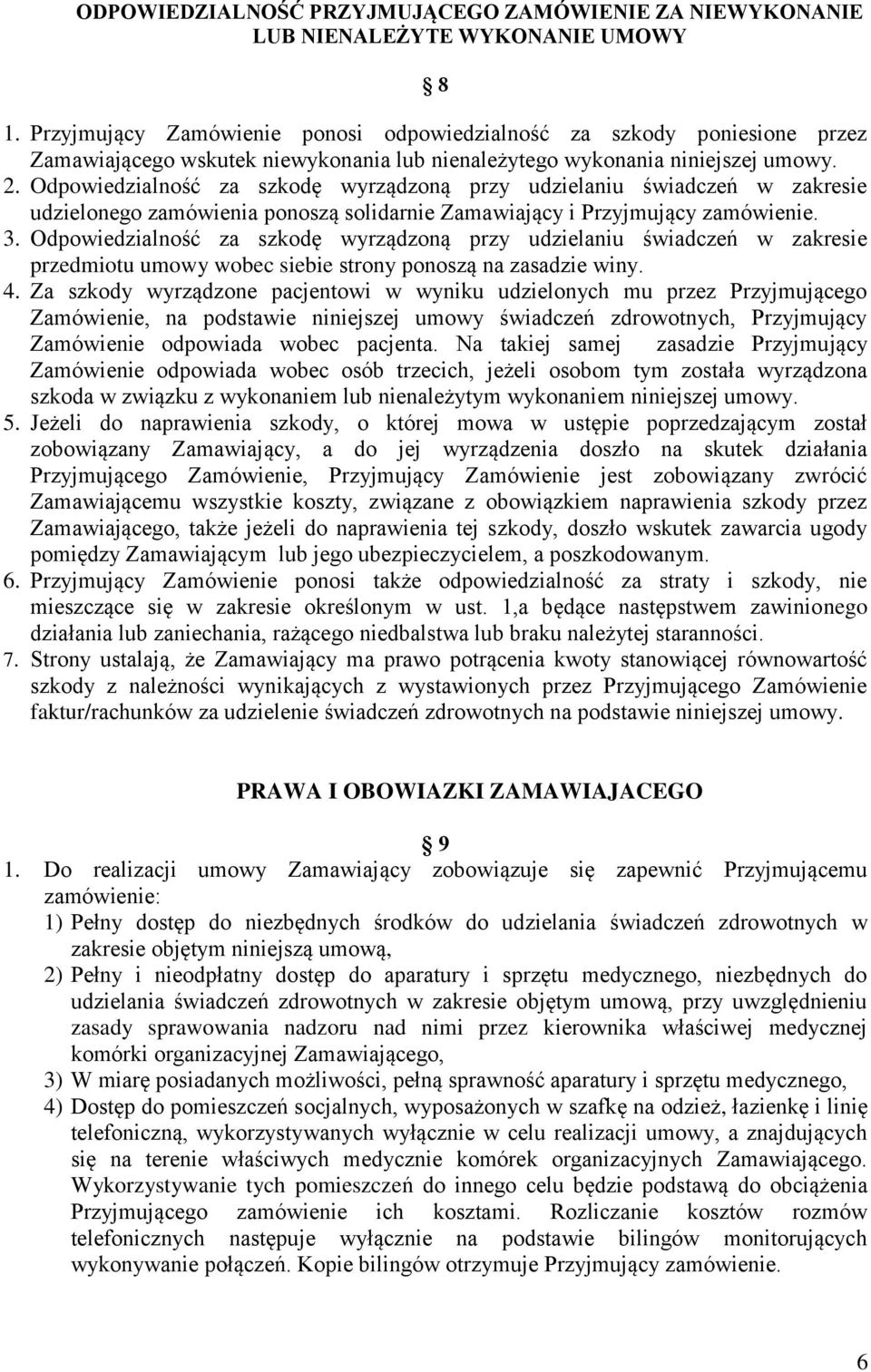 Odpowiedzialność za szkodę wyrządzoną przy udzielaniu świadczeń w zakresie udzielonego zamówienia ponoszą solidarnie Zamawiający i Przyjmujący zamówienie. 3.