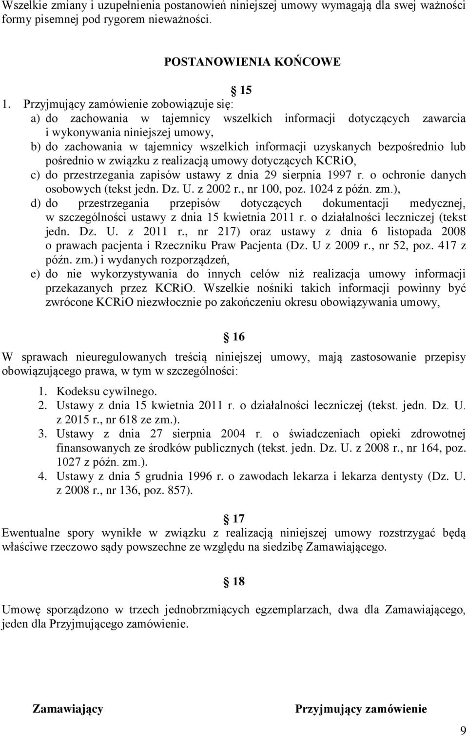 uzyskanych bezpośrednio lub pośrednio w związku z realizacją umowy dotyczących KCRiO, c) do przestrzegania zapisów ustawy z dnia 29 sierpnia 1997 r. o ochronie danych osobowych (tekst jedn. Dz. U.