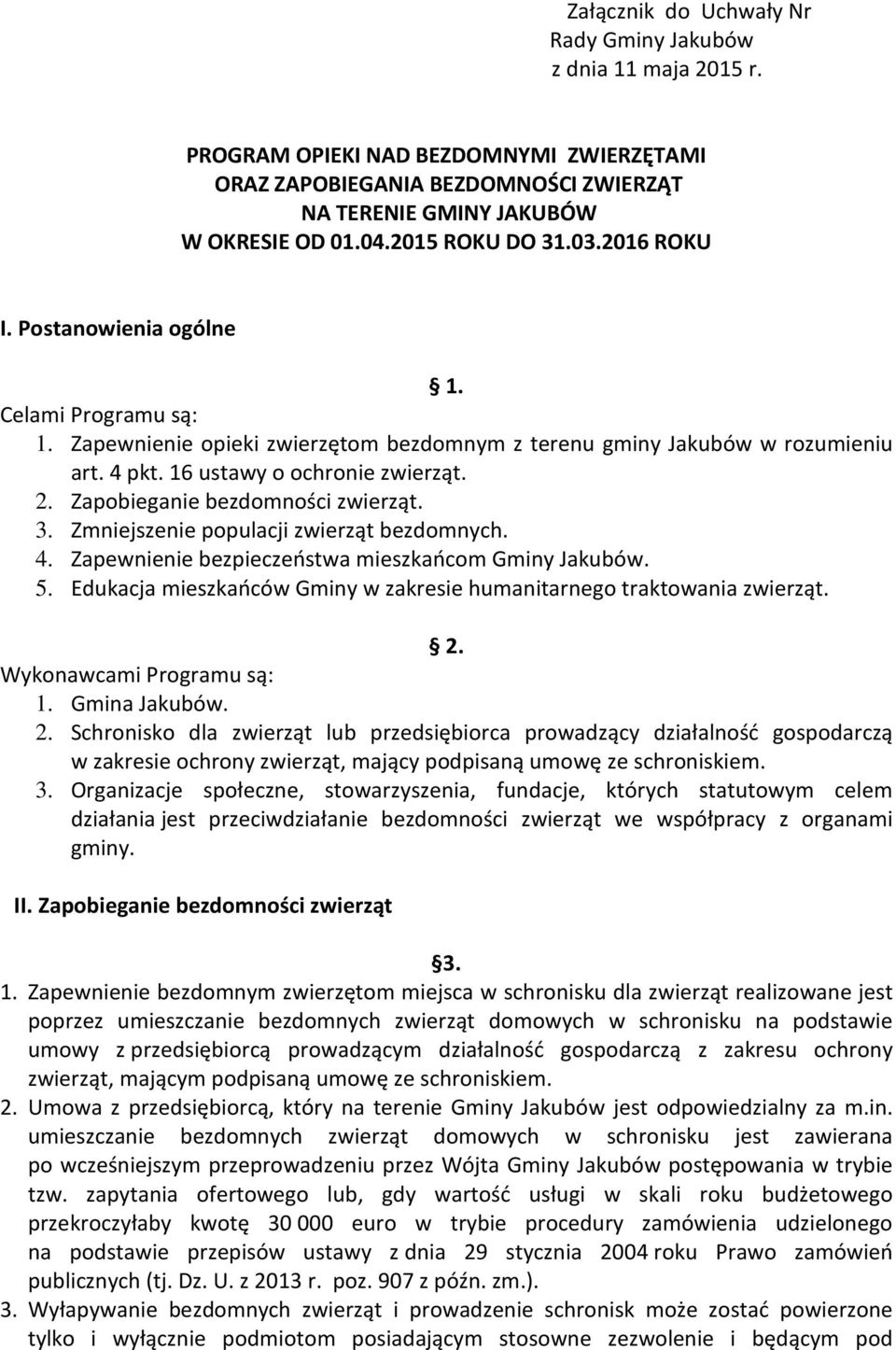 Zapobieganie bezdomności zwierząt. 3. Zmniejszenie populacji zwierząt bezdomnych. 4. Zapewnienie bezpieczeństwa mieszkańcom Gminy Jakubów. 5.