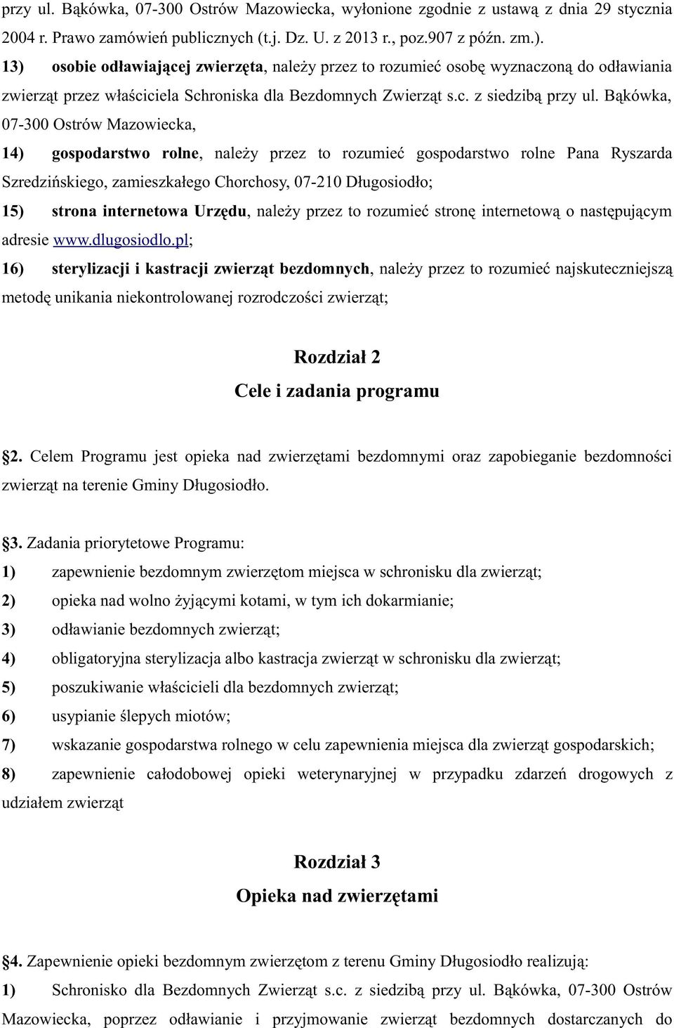 Bąkówka, 07-300 Ostrów Mazowiecka, 14) gospodarstwo rolne, należy przez to rozumieć gospodarstwo rolne Pana Ryszarda Szredzińskiego, zamieszkałego Chorchosy, 07-210 Długosiodło; 15) strona