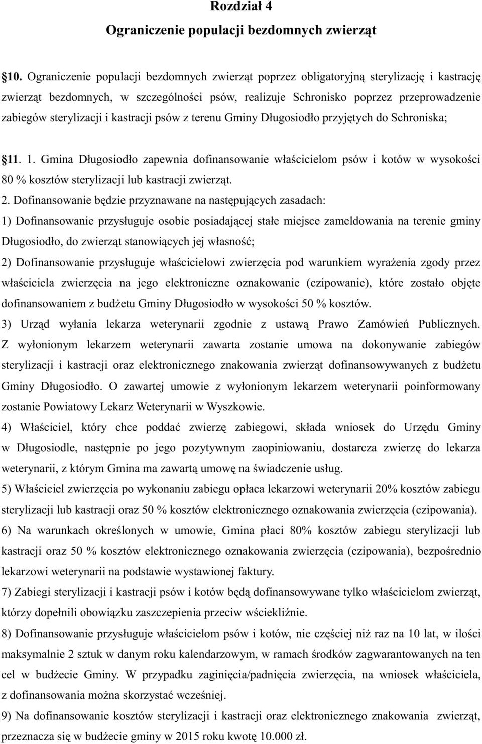 i kastracji psów z terenu Gminy Długosiodło przyjętych do Schroniska; 11