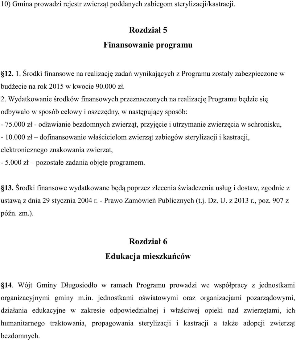 15 w kwocie 90.000 zł. 2. Wydatkowanie środków finansowych przeznaczonych na realizację Programu będzie się odbywało w sposób celowy i oszczędny, w następujący sposób: - 75.